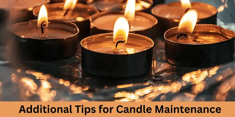 Additional Tips For Candle Maintenance