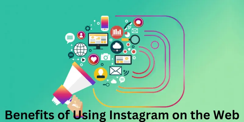 Benefits Of Using Instagram On The Web