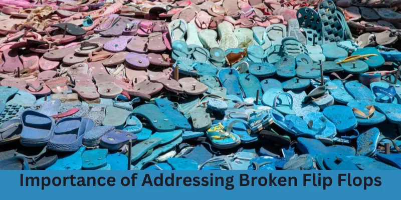 Importance Of Addressing Broken Flip Flops