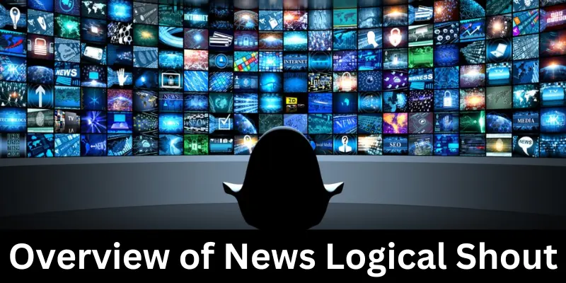 Overview Of News Logical Shout