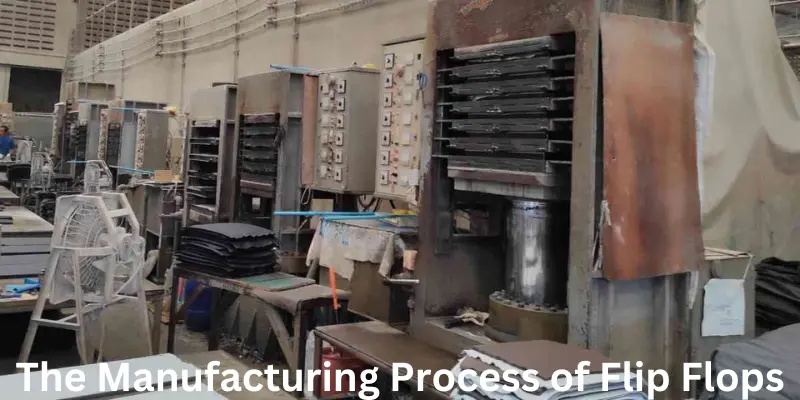 The Manufacturing Process Of Flip Flops