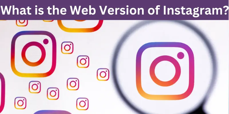 What Is The Web Version Of Instagram?