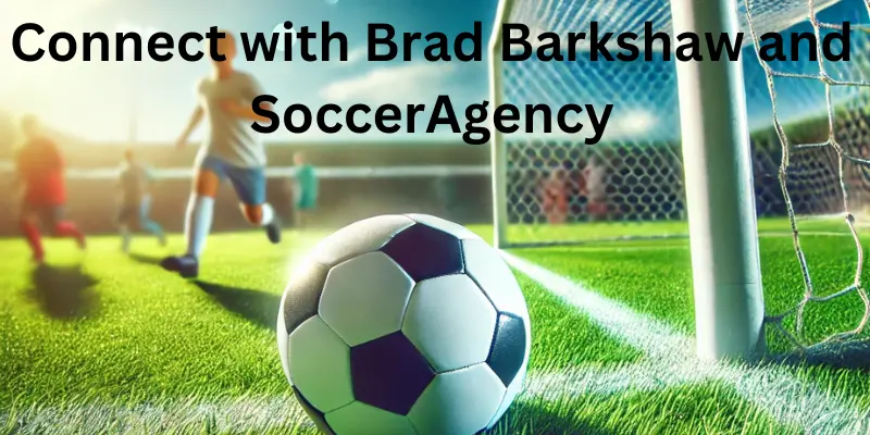 Why Connect With Brad Barkshaw And Socceragency