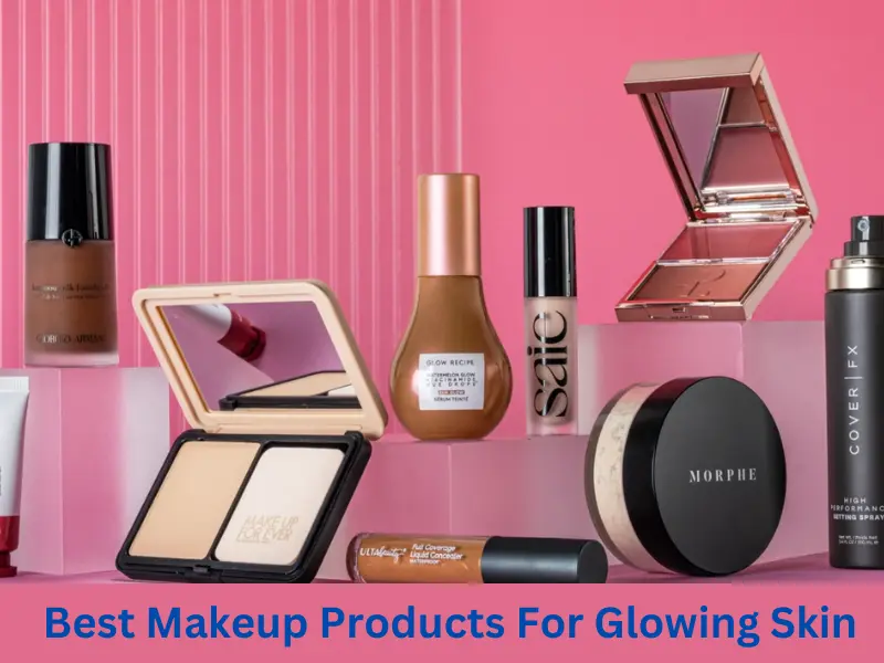 best makeup products for glowing skin