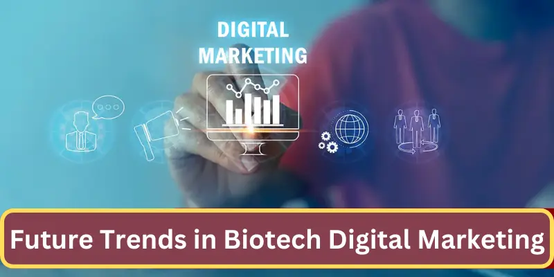 Future Trends In Biotech Digital Marketing