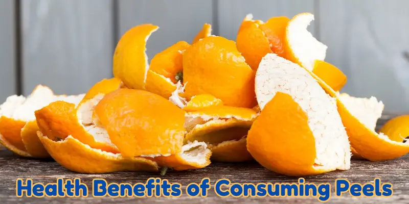 Health Benefits Of Consuming Peels Health Benefits Of Consuming Peels