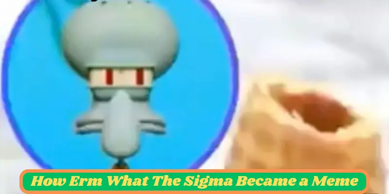 How Erm What The Sigma Became A Meme