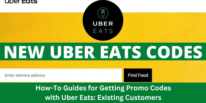 How To Guides For Getting Promo Codes With Uber Eats Existing Customers