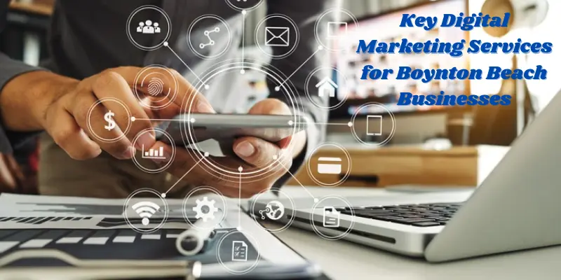 Key Digital Marketing Services For Boynton Beach Businesses