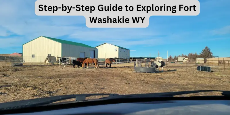 Step-By-Step Guide To Exploring Fort Washakie Wy