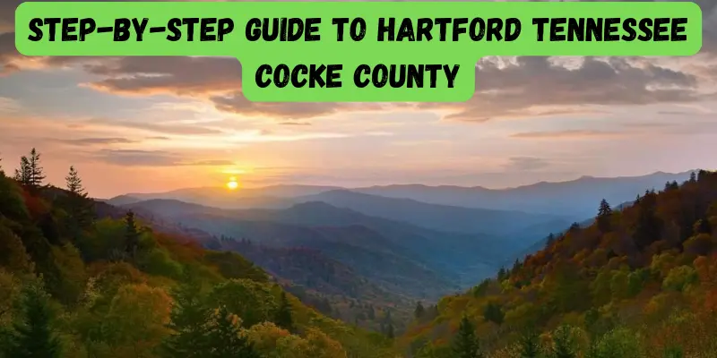 Step-By-Step Guide To Hartford Tennessee Cocke County