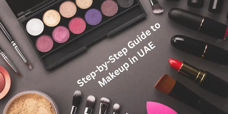 Step-By-Step Guide To Makeup In Uae