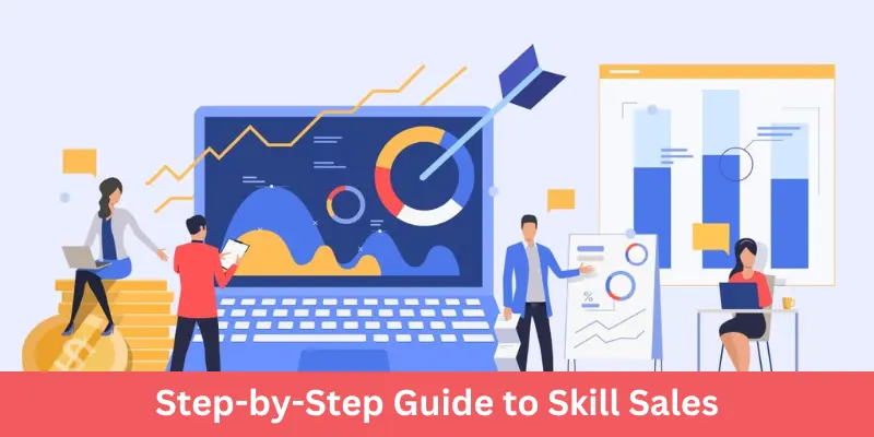 Step-By-Step Guide To Skill Sales