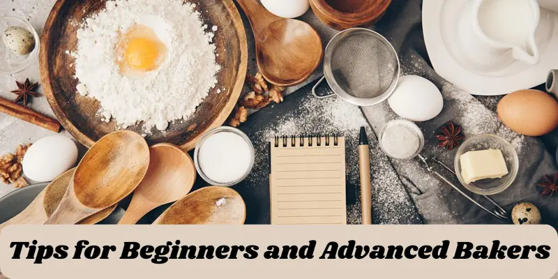 Tips For Beginners And Advanced Bakers