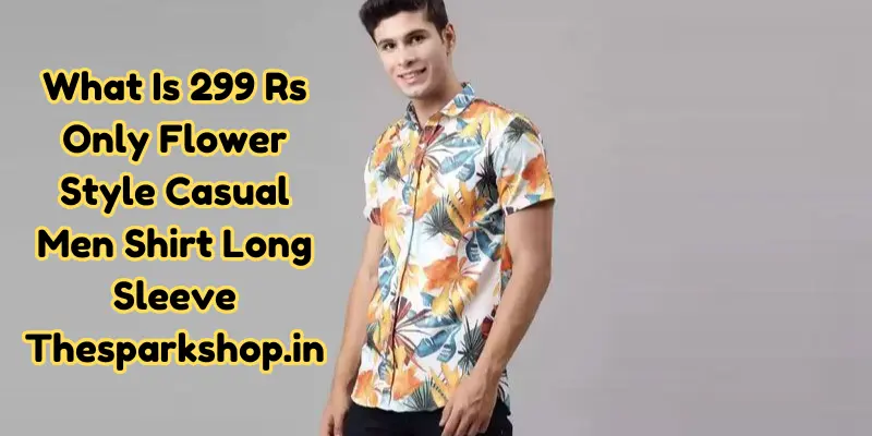 What Is 299 Rs Only Flower Style Casual Men Shirt Long Sleeve Thesparkshop.in