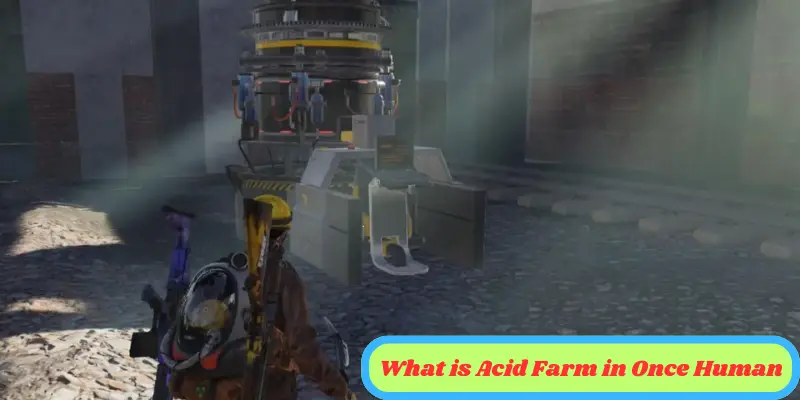 What Is Acid Farm In Once Human