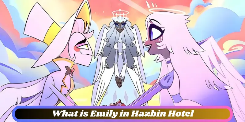 What Is Emily In Hazbin Hotel