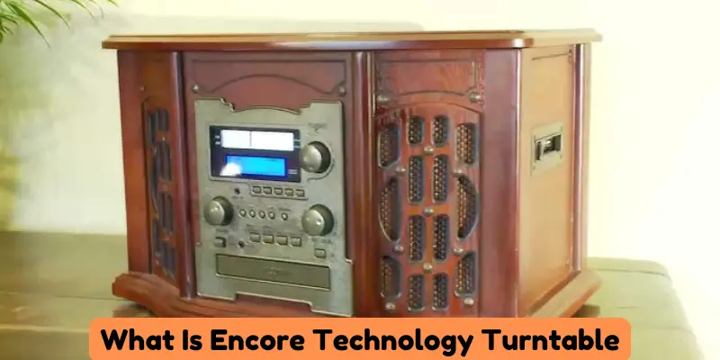 What Is Encore Technology Turntable