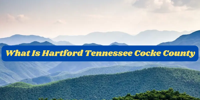 What Is Hartford Tennessee Cocke County