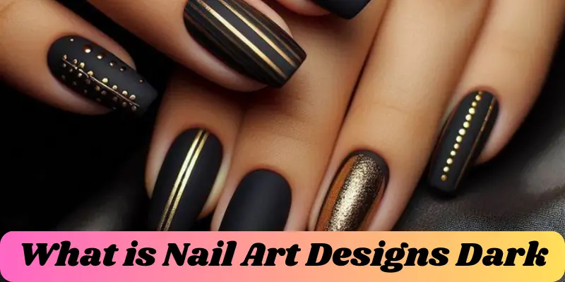 What Is Nail Art Designs Dark